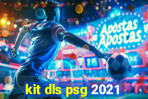 kit dls psg 2021